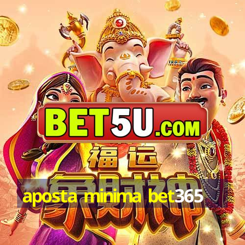 aposta minima bet365